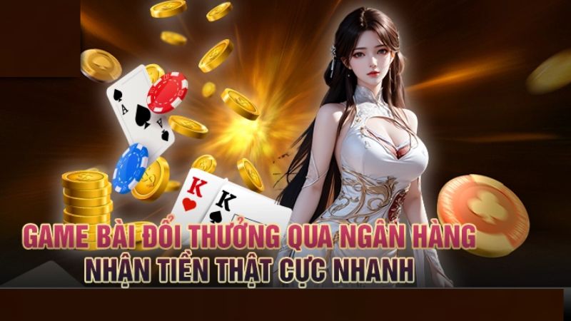 Game đánh bài đổi thưởng qua ngân hàng tại uk88: Nơi đặt sự uy tín lên hàng đầu